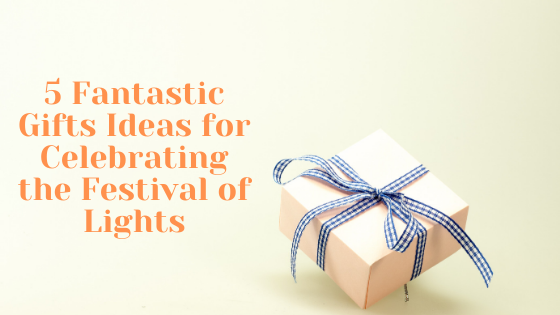 5 Fantastic Gifts Ideas for Celebrating the Festival of Lights