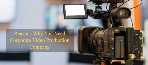 Reasons Why You Need a Corporate Video Production Company for B2B Business