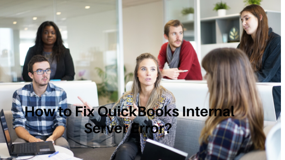 How to Fix QuickBooks Internal Server Error?
