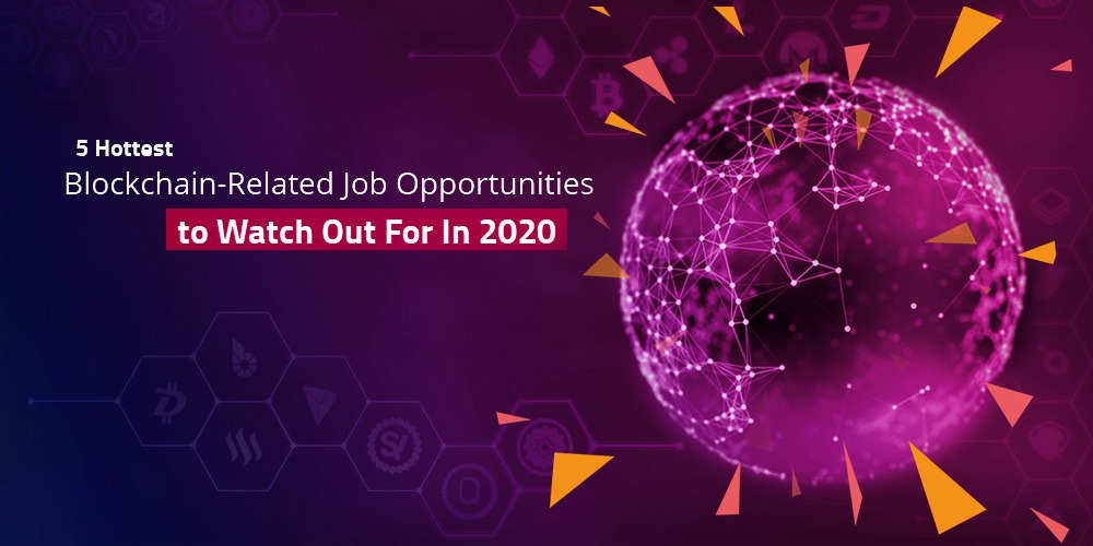 5 Hottest Blockchain-Related Job Opportunities to Watch Out For In 2022