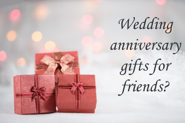 What is the Best Wedding Anniversary Gifts for Friends?