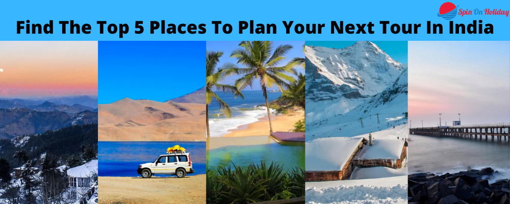 Find The Top 5 Places To Plan Your Next Tour In India