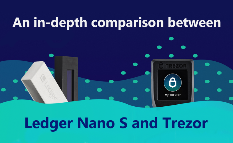 An In-depth Comparison Between Ledger Nano S Vs Trezor