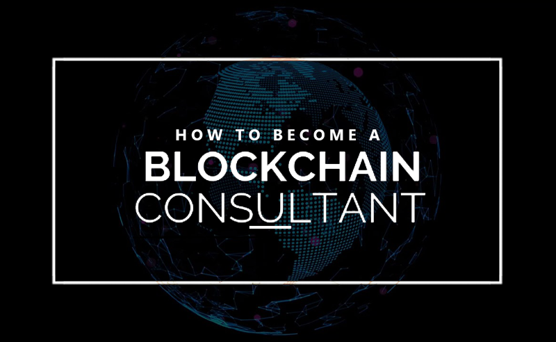 Everything You Need To Know About How to Become a Blockchain Consultant