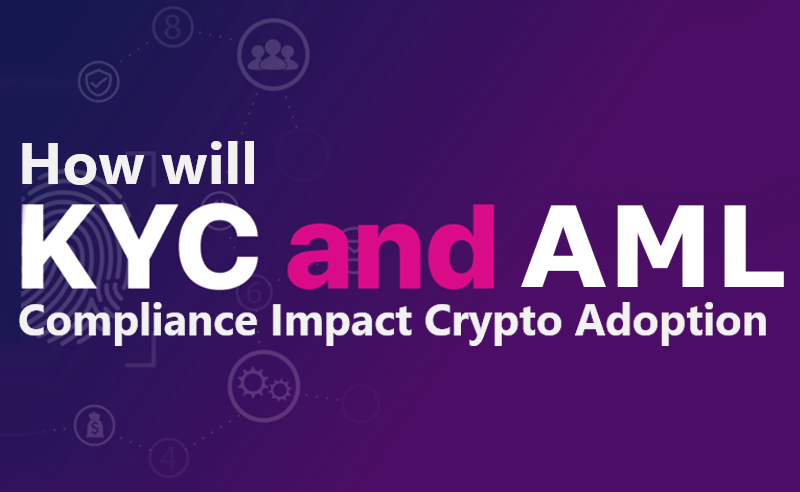 What is The Impact of KYC Compliance On Crypto Adoption