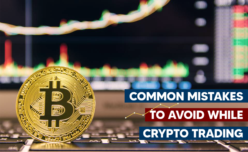 Mistakes To Avoid While Crypto Trading | Safety Guide For Crypto Traders