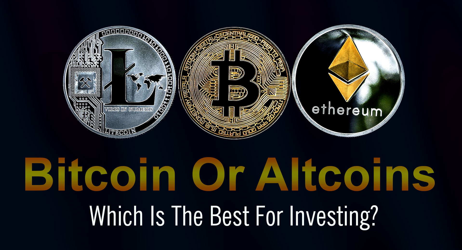 Bitcoin Or Altcoins; Which Is The Best For Investing?