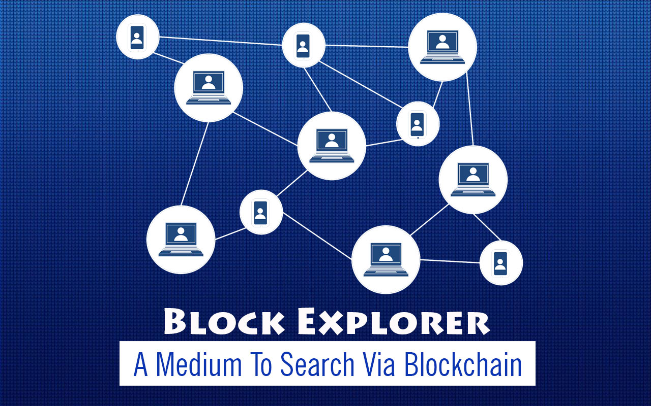 Block Explorer: A Medium To Search Via Blockchain