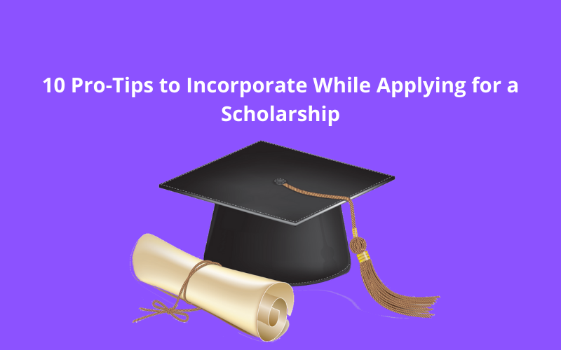 10 Pro-Tips to Incorporate While Applying for a Scholarship