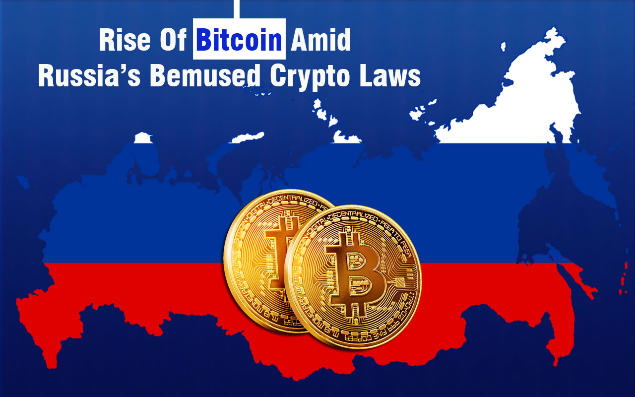 Rise Of Bitcoin Amid Russia’s Bemused Crypto Laws