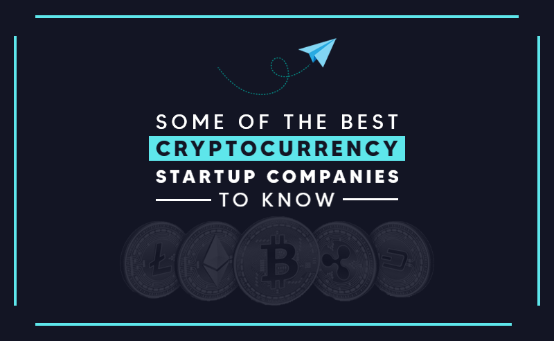 Some Of The Best Cryptocurrency Startup Companies To Know