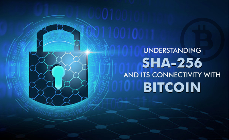 Understanding SHA-256 And Its Connectivity With Bitcoin