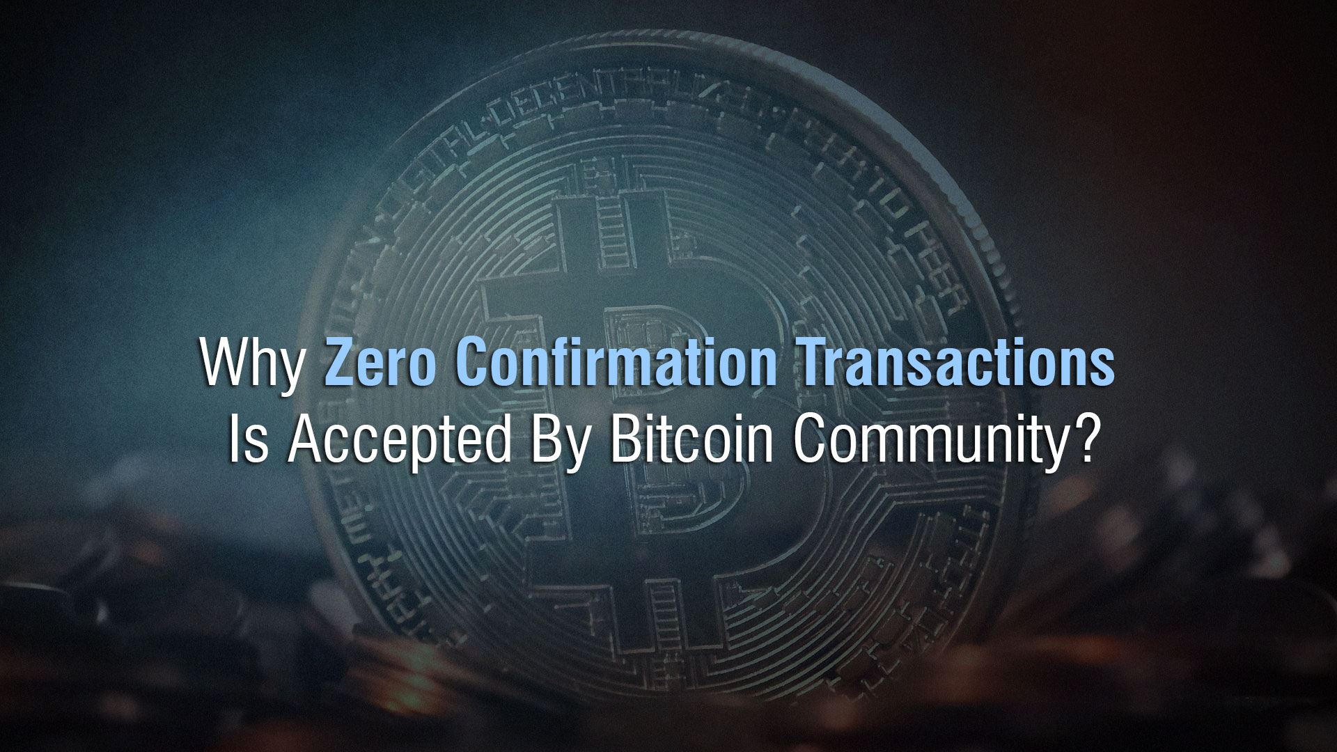 Why Zero Confirmation Transactions Is Accepted By Bitcoin Community?