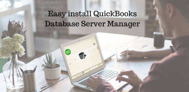 How you can easily install QuickBooks Database Server Manager