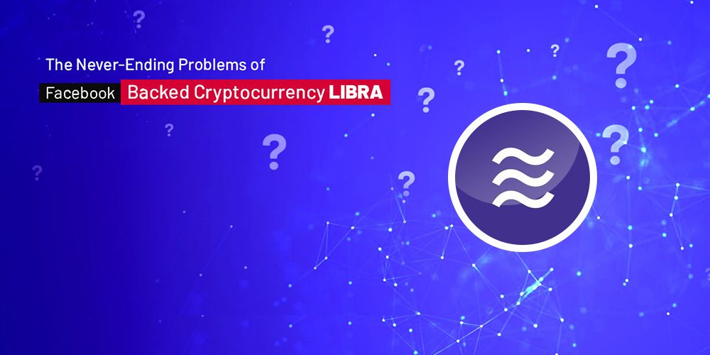 The Never-Ending Problems of Facebook-Backed Cryptocurrency Libra