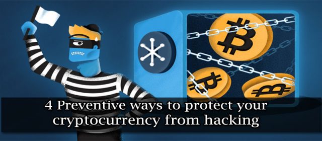 4 Preventive ways to protect your cryptocurrency from hacking