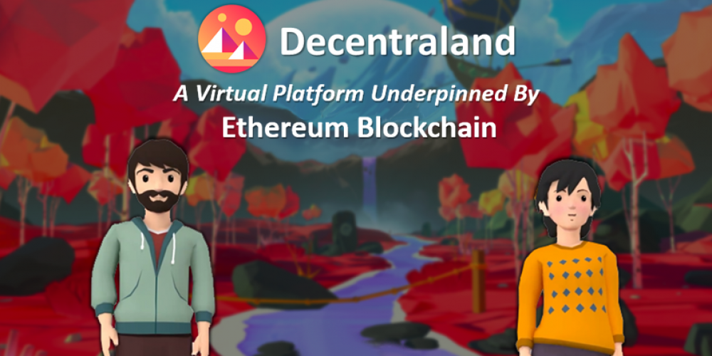 Decentraland: A Virtual Platform Underpinned By Ethereum Blockchain