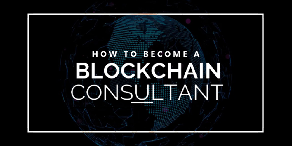 Everything You Need To Know About How to Become a Blockchain Consultant