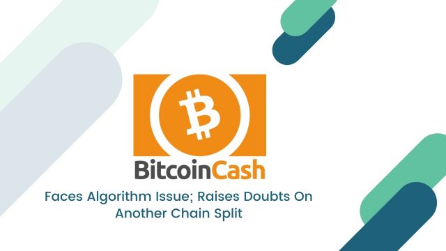 Bitcoin Cash Faces Algorithm Issue; Raises Doubts On Another Chain Split