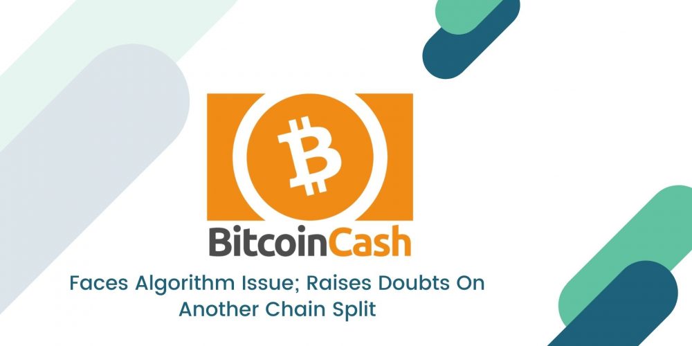 Bitcoin Cash Faces Algorithm Issue; Raises Doubts On Another Chain Split