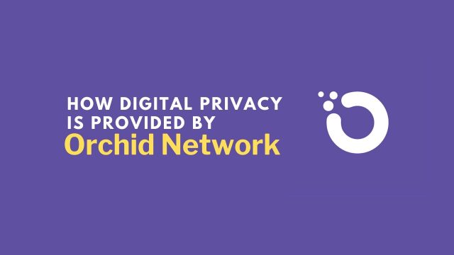How Digital Privacy Is Provided By Orchid Network