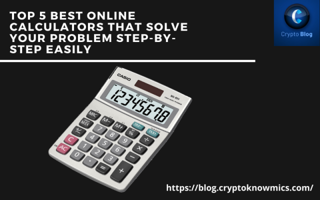 Top 5 Best Online Calculators That Solve Your Problem Step-By-Step Easily