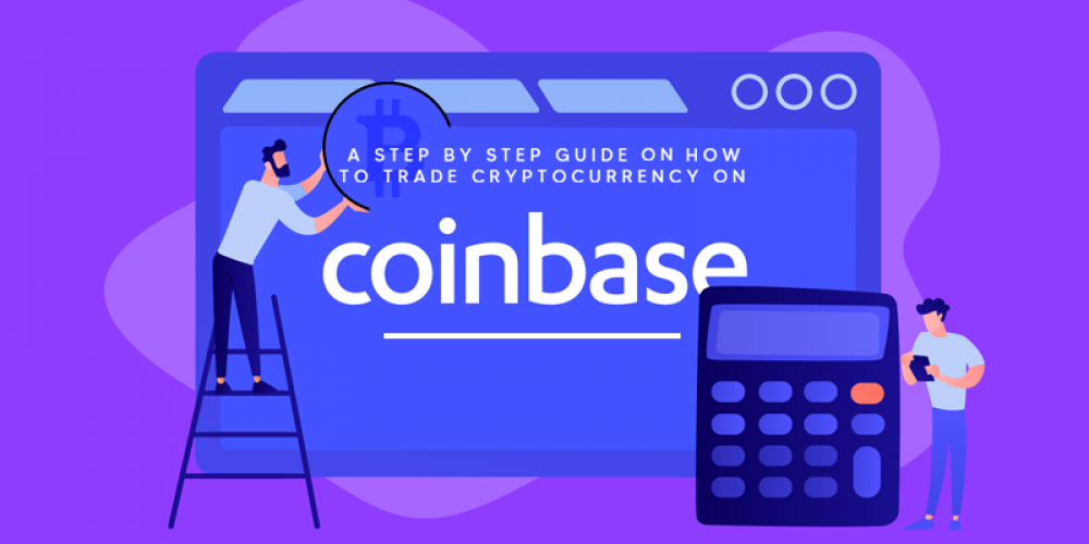 A Step By Step Guide On How To Trade Cryptocurrency On Coinbase