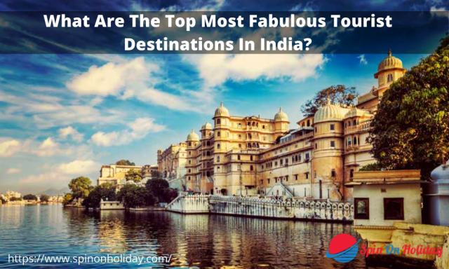 What Are The Top Most Fabulous Tourist Destinations In India?