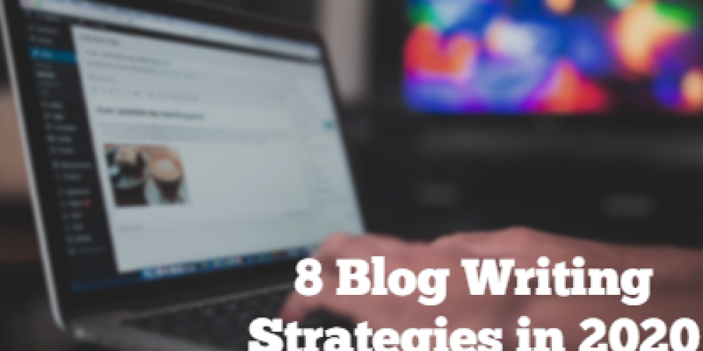 8 Blog Writing Strategies in 2022