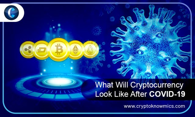 What Will Cryptocurrency Look Like After COVID-19