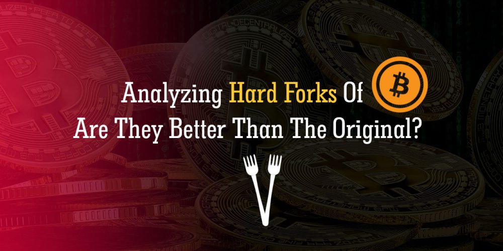 Analyzing Hard Forks Of Bitcoin; Are They Better Than The Original?