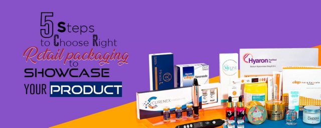 5 Step To Choose Right Retail Packaging To Showcase Your Product.